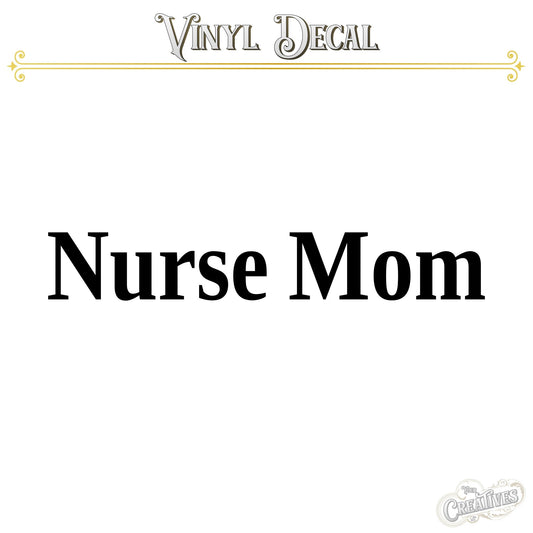 Nurse Mom Vinyl Decal - Your Creatives Inc