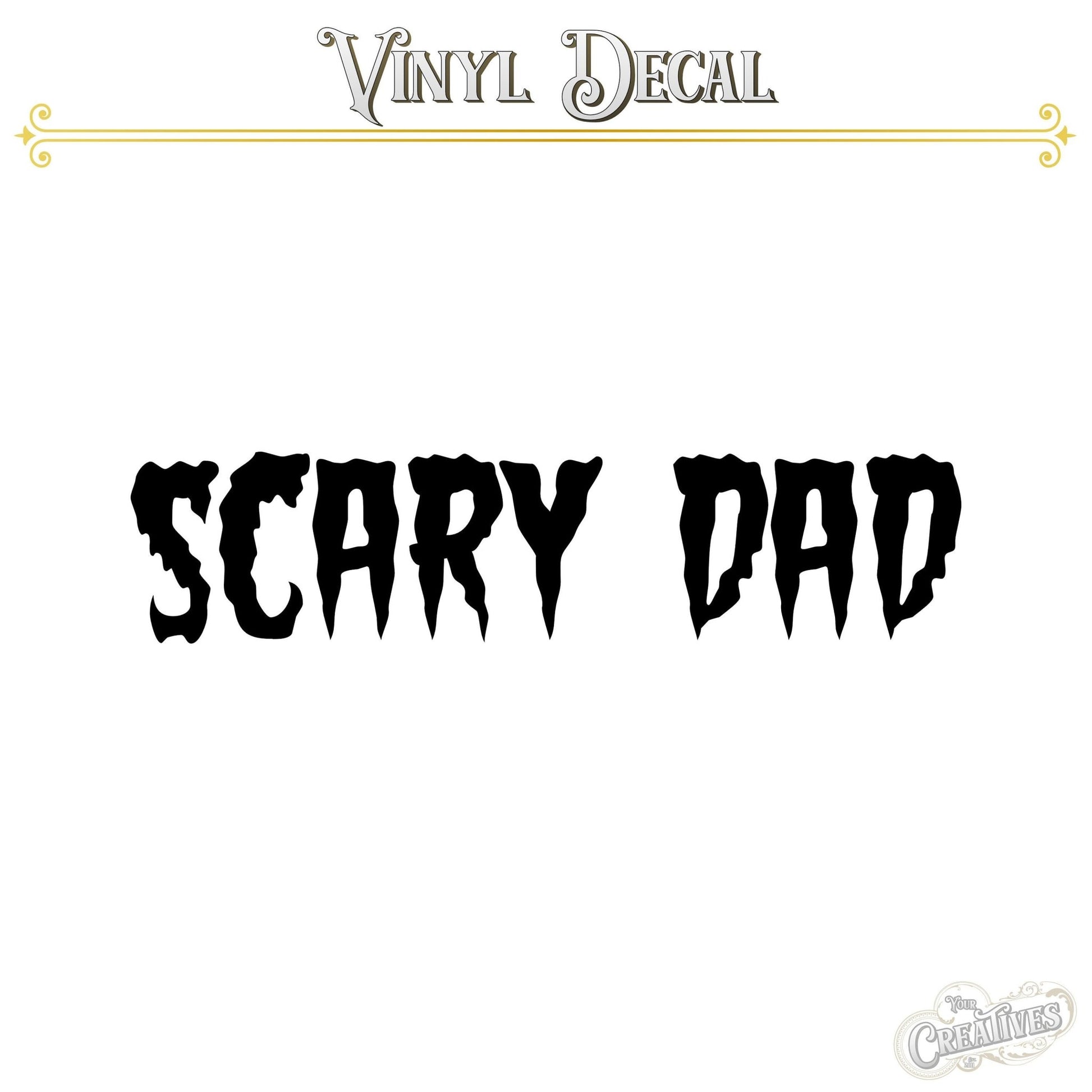 Scary Dad Vinyl Decal - Your Creatives Inc
