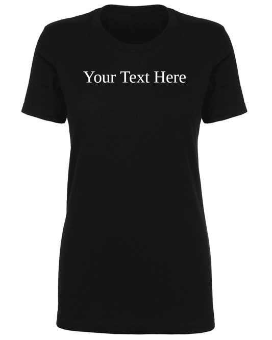 Women's T-Shirt - Custom Text - Live Preview! - Your Creatives Inc